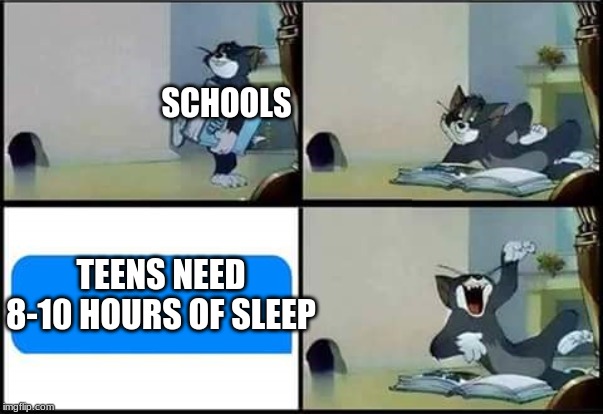 Tom Reads a Book | SCHOOLS; TEENS NEED 8-10 HOURS OF SLEEP | image tagged in tom reads a book | made w/ Imgflip meme maker