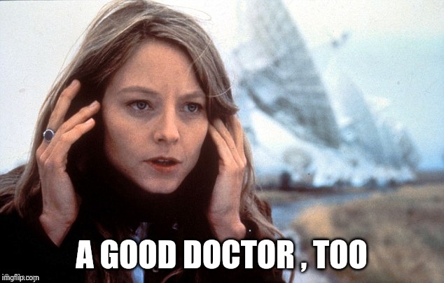 Contact - Jodi Foster | A GOOD DOCTOR , TOO | image tagged in contact - jodi foster | made w/ Imgflip meme maker