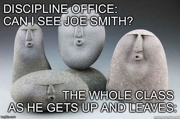 uuu | DISCIPLINE OFFICE: CAN I SEE JOE SMITH? THE WHOLE CLASS 
AS HE GETS UP AND LEAVES: | image tagged in uuu | made w/ Imgflip meme maker