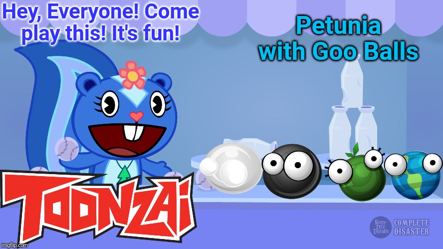 Petunia with Goo Balls (HTF & World of Goo) | Hey, Everyone! Come play this! It's fun! Petunia with Goo Balls | image tagged in world of goo,happy tree friends,complete disaster,animation,toonzai,fun | made w/ Imgflip meme maker