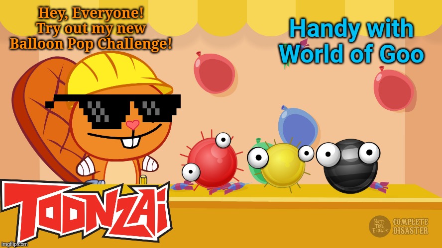 Handy with Goo Balls (HTF & World of Goo) | Handy with World of Goo; Hey, Everyone! Try out my new Balloon Pop Challenge! | image tagged in complete disaster,happy tree friends,world of goo,animation,toonzai,fun | made w/ Imgflip meme maker