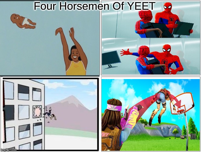 YEEEEEEEEEEEEEET | Four Horsemen Of YEET | image tagged in memes,blank comic panel 2x2,yeet,boardroom meeting suggestion,fortnite,funny | made w/ Imgflip meme maker