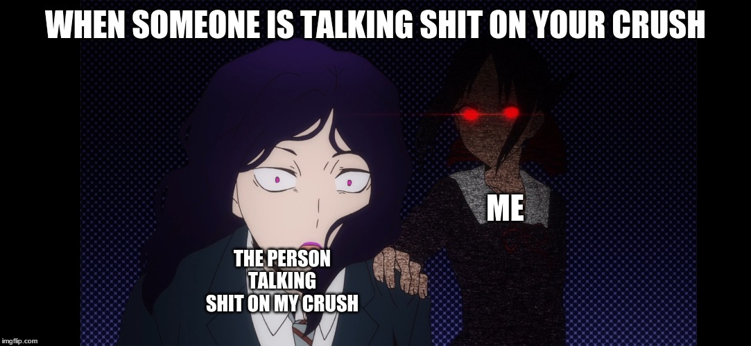 I Think That Us LGBTQ+ Community Members Won't Stand For It... | WHEN SOMEONE IS TALKING SHIT ON YOUR CRUSH; ME; THE PERSON TALKING SHIT ON MY CRUSH | image tagged in kaguya,crush,talking shit,anime,memes,lgbtq | made w/ Imgflip meme maker