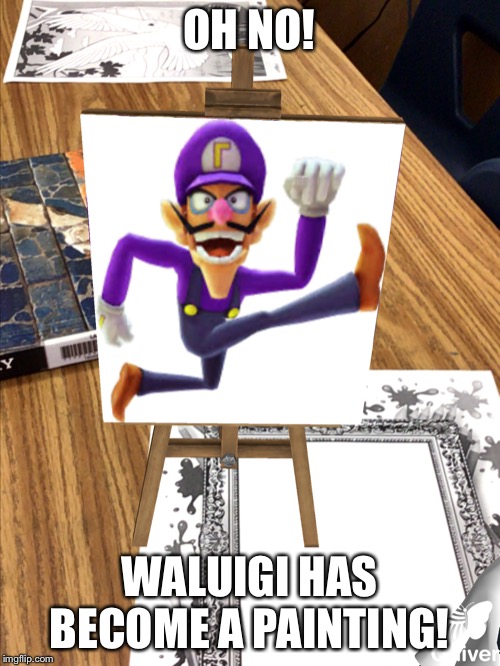Oh no | OH NO! WALUIGI HAS BECOME A PAINTING! | image tagged in waluigi,painting | made w/ Imgflip meme maker