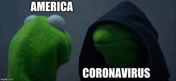kermit and coronavirus crossover | AMERICA; CORONAVIRUS | image tagged in memes,evil kermit,coronavirus | made w/ Imgflip meme maker