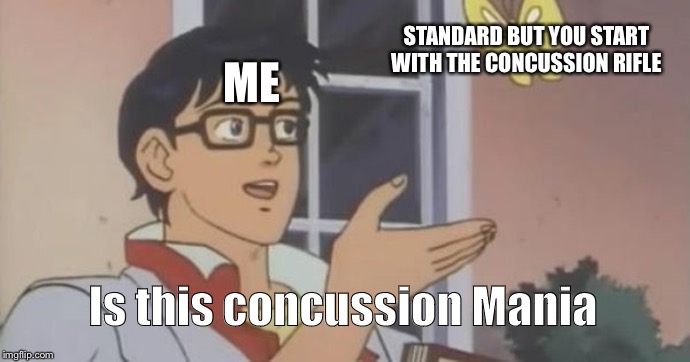 Is This a Pigeon | STANDARD BUT YOU START WITH THE CONCUSSION RIFLE; ME; Is this concussion Mania | image tagged in is this a pigeon | made w/ Imgflip meme maker