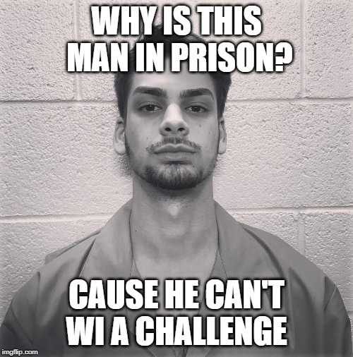 Chandler Prison | WHY IS THIS  MAN IN PRISON? CAUSE HE CAN'T WI A CHALLENGE | image tagged in chandler,mrbeast,challenge,prison | made w/ Imgflip meme maker