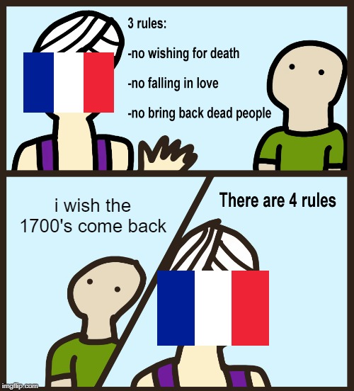 france hates the 1700's | i wish the 1700's come back | image tagged in genie rules meme | made w/ Imgflip meme maker
