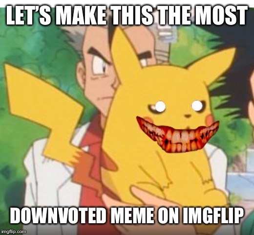 Downvote please | LET’S MAKE THIS THE MOST; DOWNVOTED MEME ON IMGFLIP | image tagged in creepy pikachu | made w/ Imgflip meme maker