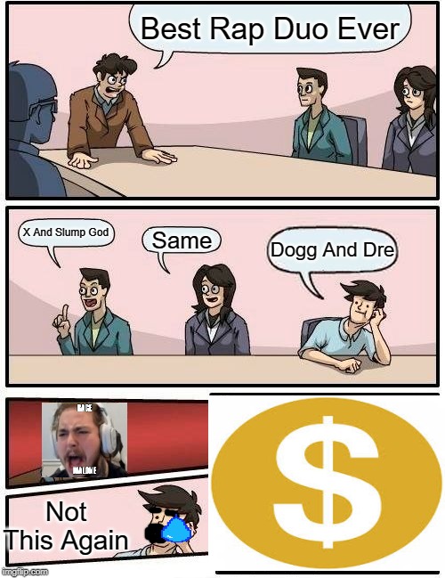 Upvote If You Agree | Best Rap Duo Ever; X And Slump God; Same; Dogg And Dre; Not This Again | image tagged in memes,boardroom meeting suggestion | made w/ Imgflip meme maker