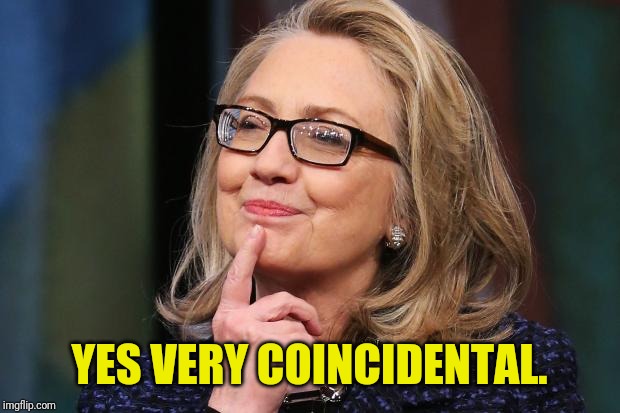 Hillary Clinton | YES VERY COINCIDENTAL. | image tagged in hillary clinton | made w/ Imgflip meme maker