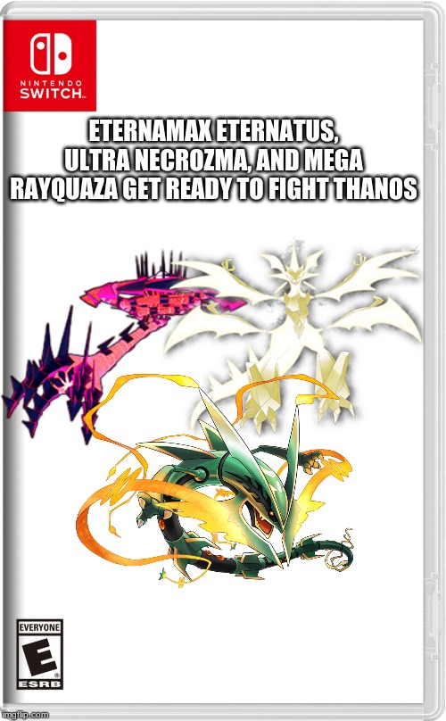 High quality switch game template | ETERNAMAX ETERNATUS, ULTRA NECROZMA, AND MEGA RAYQUAZA GET READY TO FIGHT THANOS | image tagged in high quality switch game template | made w/ Imgflip meme maker
