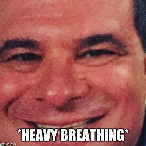 Phil Swift | *HEAVY BREATHING* | image tagged in phil swift | made w/ Imgflip meme maker