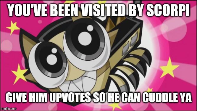 Cute Scorpi | YOU'VE BEEN VISITED BY SCORPI; GIVE HIM UPVOTES SO HE CAN CUDDLE YA | image tagged in cute scorpi,mixels,upvote,memes | made w/ Imgflip meme maker