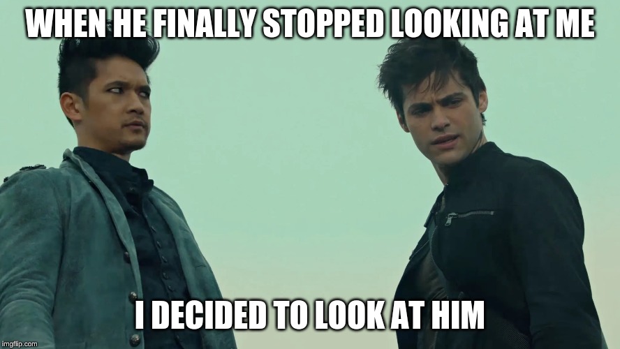 WHEN HE FINALLY STOPPED LOOKING AT ME; I DECIDED TO LOOK AT HIM | image tagged in malec,memes,shadowhunters | made w/ Imgflip meme maker