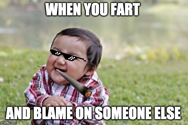 Evil Toddler | WHEN YOU FART; AND BLAME ON SOMEONE ELSE | image tagged in memes,evil toddler | made w/ Imgflip meme maker