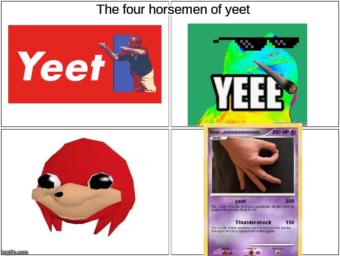 Blank Comic Panel 2x2 | The four horsemen of yeet | image tagged in memes,blank comic panel 2x2 | made w/ Imgflip meme maker