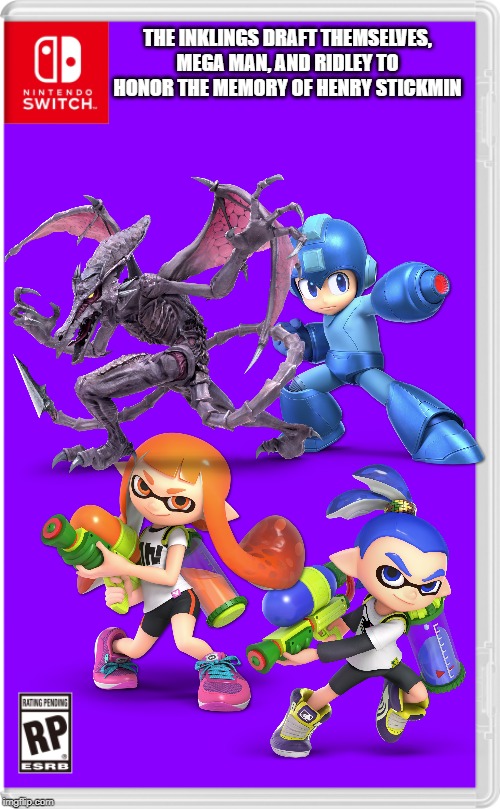 "For stickmin everyone!!!"-Mega Man | THE INKLINGS DRAFT THEMSELVES, MEGA MAN, AND RIDLEY TO HONOR THE MEMORY OF HENRY STICKMIN | image tagged in nintendo switch cartridge case,megaman,inkling,splatoon,metroid | made w/ Imgflip meme maker