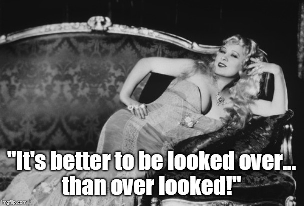 Mae West: The Best | "It's better to be looked over...
than over looked!" | image tagged in mae west | made w/ Imgflip meme maker