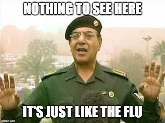 Comical Ali | NOTHING TO SEE HERE; IT'S JUST LIKE THE FLU | image tagged in comical ali | made w/ Imgflip meme maker