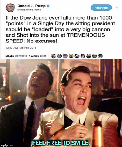 He said it. We didn't. And he misspelled Jones. We didn't. | FEEL FREE TO SMILE. | image tagged in memes,good fellas hilarious,trump on the stock market,trump,fail,loser | made w/ Imgflip meme maker