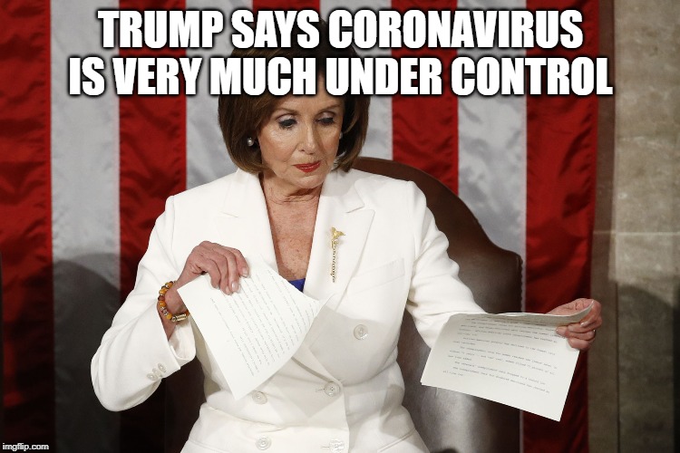 Into The Trash It Goes | TRUMP SAYS CORONAVIRUS IS VERY MUCH UNDER CONTROL | image tagged in into the trash it goes | made w/ Imgflip meme maker