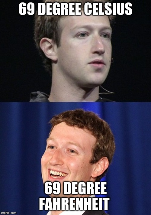Zuckerberg |  69 DEGREE CELSIUS; 69 DEGREE FAHRENHEIT | image tagged in memes,zuckerberg,nice,69,too dank | made w/ Imgflip meme maker