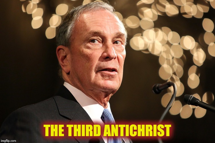 Michael Bloomberg | THE THIRD ANTICHRIST | image tagged in michael bloomberg | made w/ Imgflip meme maker