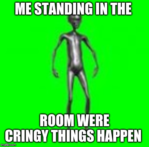 Howard | ME STANDING IN THE; ROOM WERE CRINGY THINGS HAPPEN | image tagged in howard | made w/ Imgflip meme maker