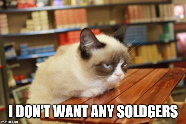 Grumpy Cat Table Meme | I DON'T WANT ANY SOLDGERS | image tagged in memes,grumpy cat table,grumpy cat | made w/ Imgflip meme maker