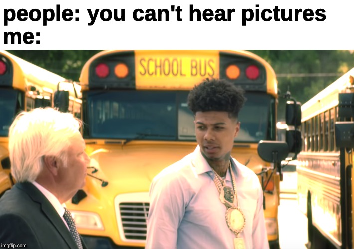 Let me drive the bus | people: you can't hear pictures
me: | image tagged in memes,bus,rapper,blue,face,bus driver | made w/ Imgflip meme maker
