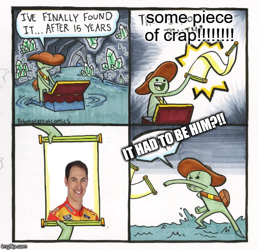The Scroll Of Truth Meme | some piece of crap!!!!!!!! IT HAD TO BE HIM?!! | image tagged in memes,the scroll of truth | made w/ Imgflip meme maker