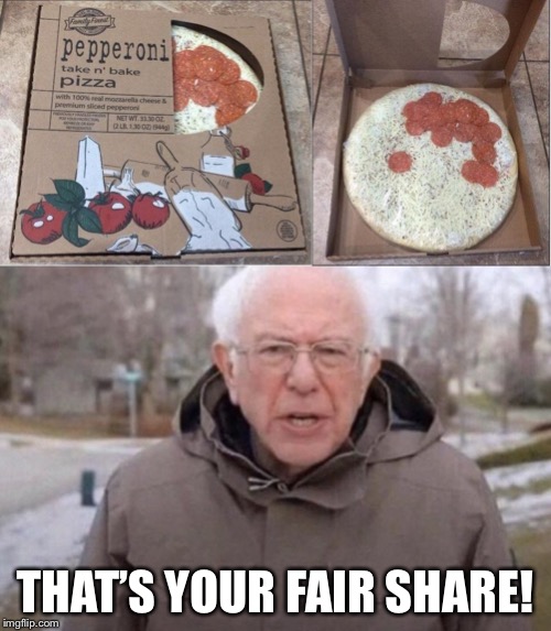 THAT’S YOUR FAIR SHARE! | image tagged in i am once again asking | made w/ Imgflip meme maker