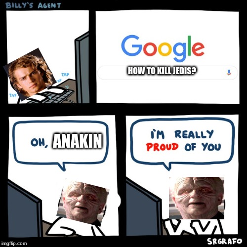 Billy's FBI Agent | HOW TO KILL JEDIS? ANAKIN | image tagged in billy's fbi agent | made w/ Imgflip meme maker