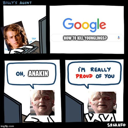 Billy's FBI Agent | HOW TO KILL YOUNGLINGS? ANAKIN | image tagged in billy's fbi agent | made w/ Imgflip meme maker