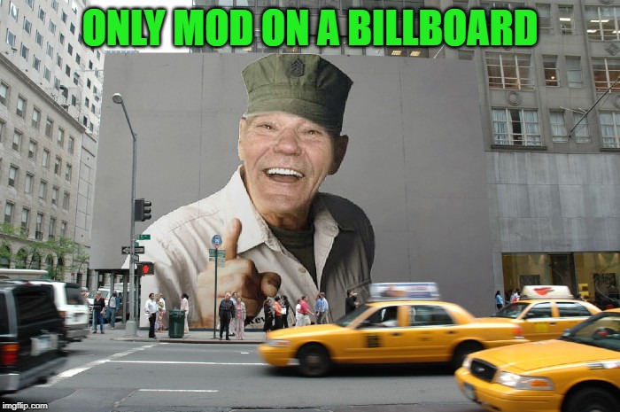 ONLY MOD ON A BILLBOARD | made w/ Imgflip meme maker