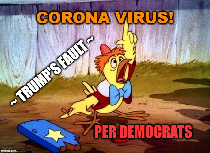 Corona Virus | CORONA VIRUS! ~ TRUMP'S FAULT ~; PER DEMOCRATS | image tagged in trump,democrats,corona virus | made w/ Imgflip meme maker