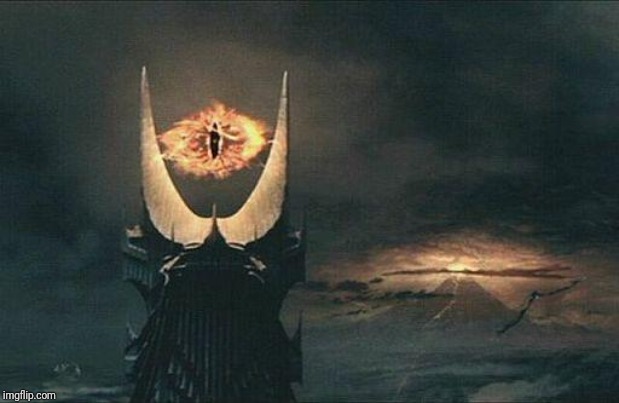 Sauron Sees All | image tagged in sauron sees all | made w/ Imgflip meme maker