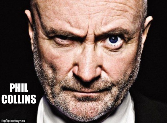 Phil Collins | PHIL COLLINS | image tagged in phil collins | made w/ Imgflip meme maker