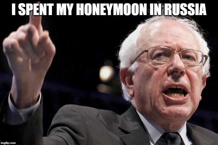 Bernie Sanders | I SPENT MY HONEYMOON IN RUSSIA | image tagged in bernie sanders | made w/ Imgflip meme maker