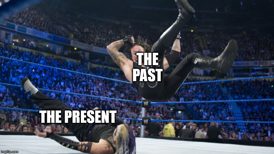 Meme Smackdown | THE PAST THE PRESENT | image tagged in meme smackdown | made w/ Imgflip meme maker