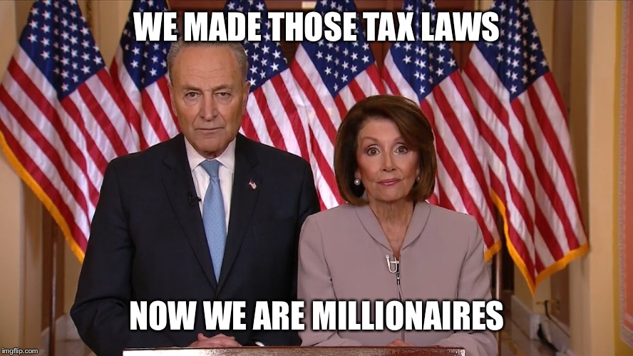 Chuck and Nancy | WE MADE THOSE TAX LAWS NOW WE ARE MILLIONAIRES | image tagged in chuck and nancy | made w/ Imgflip meme maker
