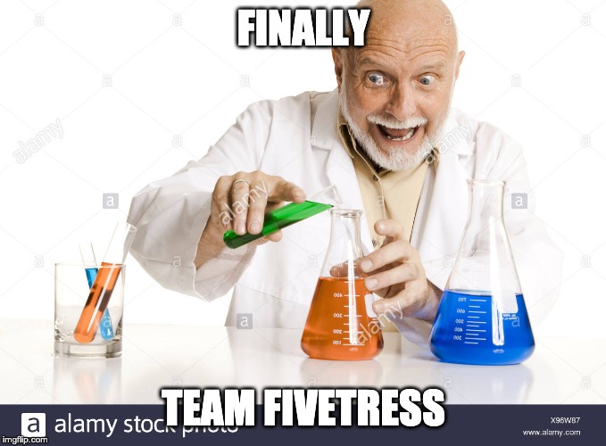 another scientist with test tube | FINALLY; TEAM FIVETRESS | image tagged in another scientist with test tube | made w/ Imgflip meme maker