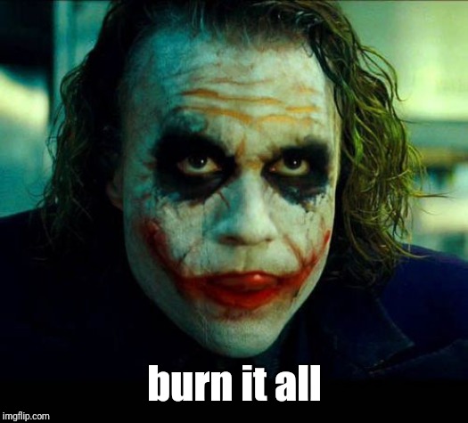 Joker. It's simple we kill the batman | burn it all | image tagged in joker it's simple we kill the batman | made w/ Imgflip meme maker