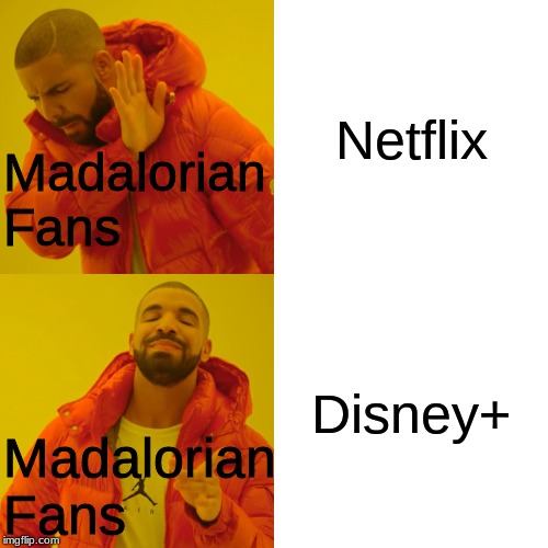 Drake Hotline Bling Meme | Netflix; Madalorian
Fans; Disney+; Madalorian
Fans | image tagged in memes,drake hotline bling | made w/ Imgflip meme maker