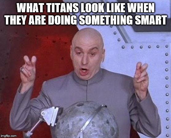 Dr Evil Laser Meme | WHAT TITANS LOOK LIKE WHEN THEY ARE DOING SOMETHING SMART | image tagged in memes,dr evil laser | made w/ Imgflip meme maker