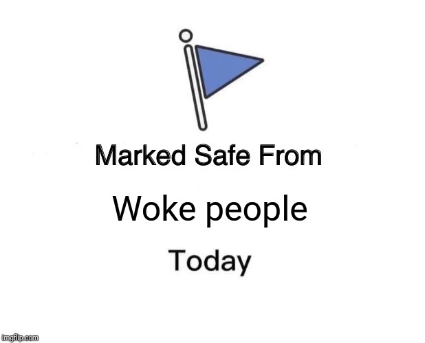 Marked Safe From Meme | Woke people | image tagged in memes,marked safe from | made w/ Imgflip meme maker