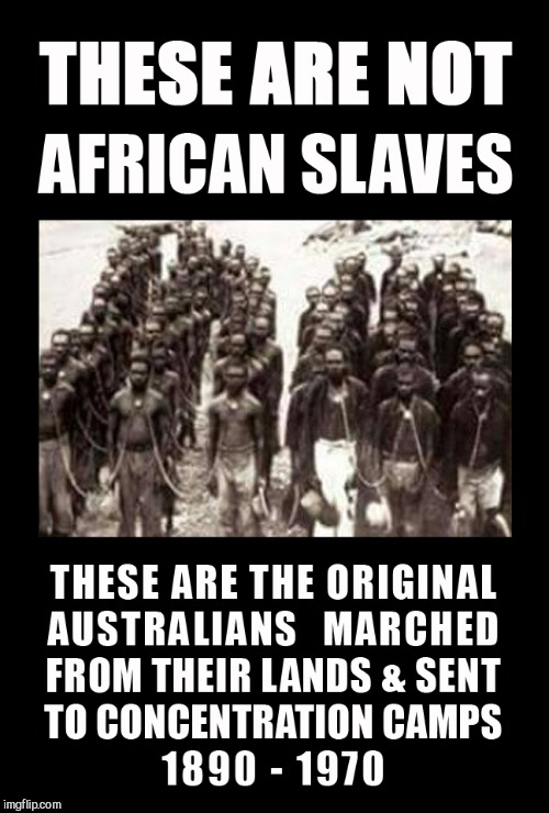 image tagged in australian aboriginals,aboriginals,australia,slavery in australia | made w/ Imgflip meme maker