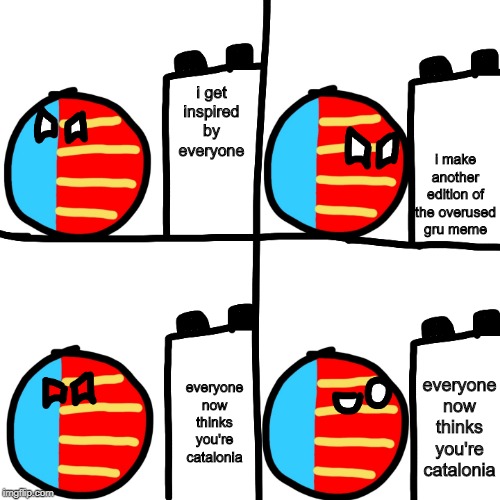 ValenciaBall's plan | i get inspired by everyone; i make another edition of the overused gru meme; everyone now thinks you're catalonia; everyone now thinks you're catalonia | image tagged in valenciaball's plan | made w/ Imgflip meme maker