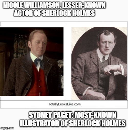 Totally Looks Like | NICOLE WILLIAMSON, LESSER-KNOWN ACTOR OF SHERLOCK HOLMES; SYDNEY PAGET: MOST-KNOWN ILLUSTRATOR OF SHERLOCK HOLMES | image tagged in totally looks like,sherlock holmes,nicol williamson,sydney,paget | made w/ Imgflip meme maker